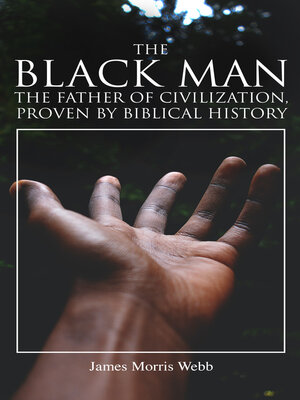 cover image of The Black Man, the Father of Civilization, Proven by Biblical History